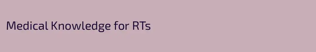 Medical Knowledge for RTs 